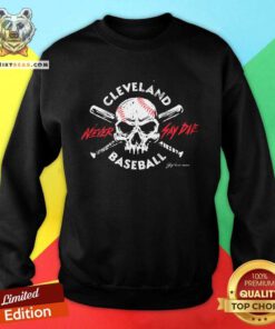 Official Cleveland Baseball Never Say Die Sweatshirt