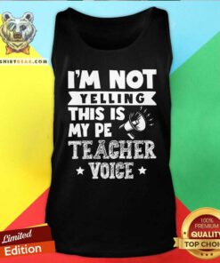 Official I'm Not Yelling This Is My Pe Teacher Voice Tank-top