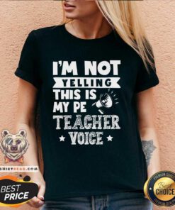 Official I'm Not Yelling This Is My Pe Teacher Voice V-neck