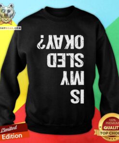 Official Is My Sled Okay Snowmobile Sleigh Riding Joke Sweatshirt