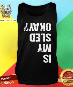Official Is My Sled Okay Snowmobile Sleigh Riding Joke Tank-top