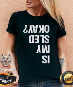 Official Is My Sled Okay Snowmobile Sleigh Riding Joke V-neck