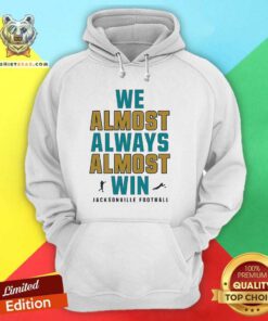 Original Jacksonville Jaguars We Almost Always Almost Win NFL Hoodie