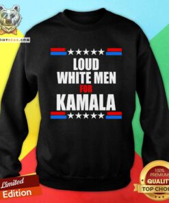 Original Loud White Men For Kamala Sweatshirt