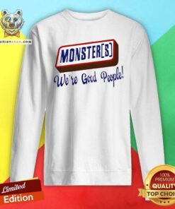 Original Monsters We're Good People Sweatshirt