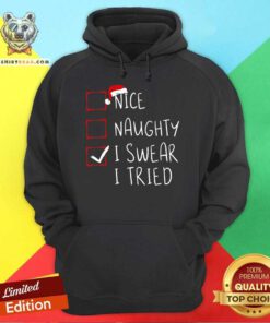 Original Nice Naughty I Swear I Tried Christmas List Xmas Santa Hoodie
