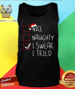 Original Nice Naughty I Swear I Tried Christmas List Xmas Santa Tank-top