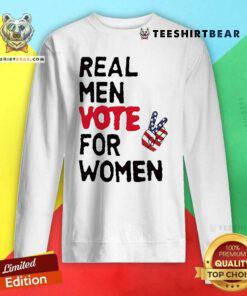 Original Real Men Vote For Women Sweatshirt