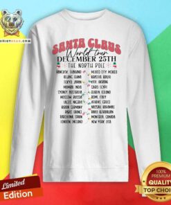 Original Santa Claus World Tour December 25th The North Pole Sweatshirtt