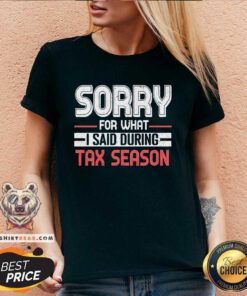 Original Sorry For What I Said During Tax Season V-neck