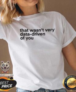 Original That Wasn't Very Data Driven Of You Nerd V-neck