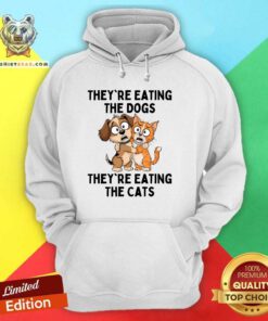 Original They're Eating The Dogs They're Eating The Cats Hoodie