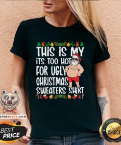Original This Is My It's Too Hot For Ugly Christmas V-neck