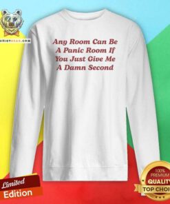 Premium Can Be A Panic Room If You Just Give Me A Damn Second Sweatshirt