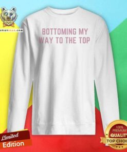 Premium Girlycore Bottoming My Way To The Top Sweatshirt