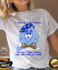 Premium I Must Be A Gay Sorcerer The Way I Love Rubbing Balls V-neck