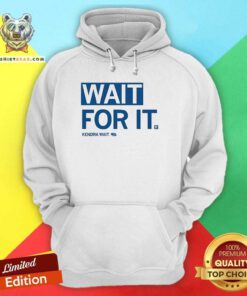 Premium Kendra Wait Wait For It Hoodie