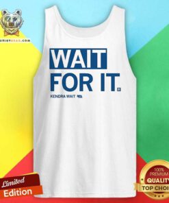 Premium Kendra Wait Wait For It Tank-top