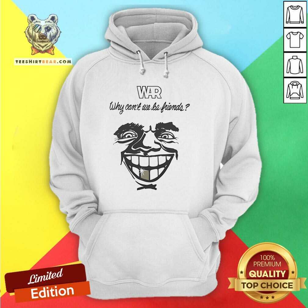 Premium War Why Can't We Be Friends Hoodie