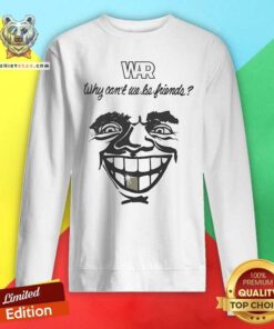 Premium War Why Can't We Be Friends Sweatshirt