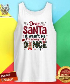Pretty Dear Santa It Wasn't Me I'm Always At Dance Ballet Christmas Tank-top