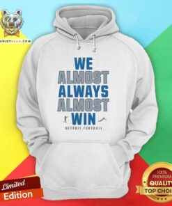 Pretty Detroit Lions We Almost Always Almost Win NFL 2024 Hoodie