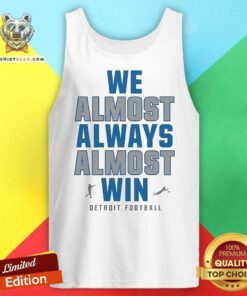 Pretty Detroit Lions We Almost Always Almost Win NFL 2024 Tank-top