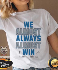Pretty Detroit Lions We Almost Always Almost Win NFL 2024 V-neck