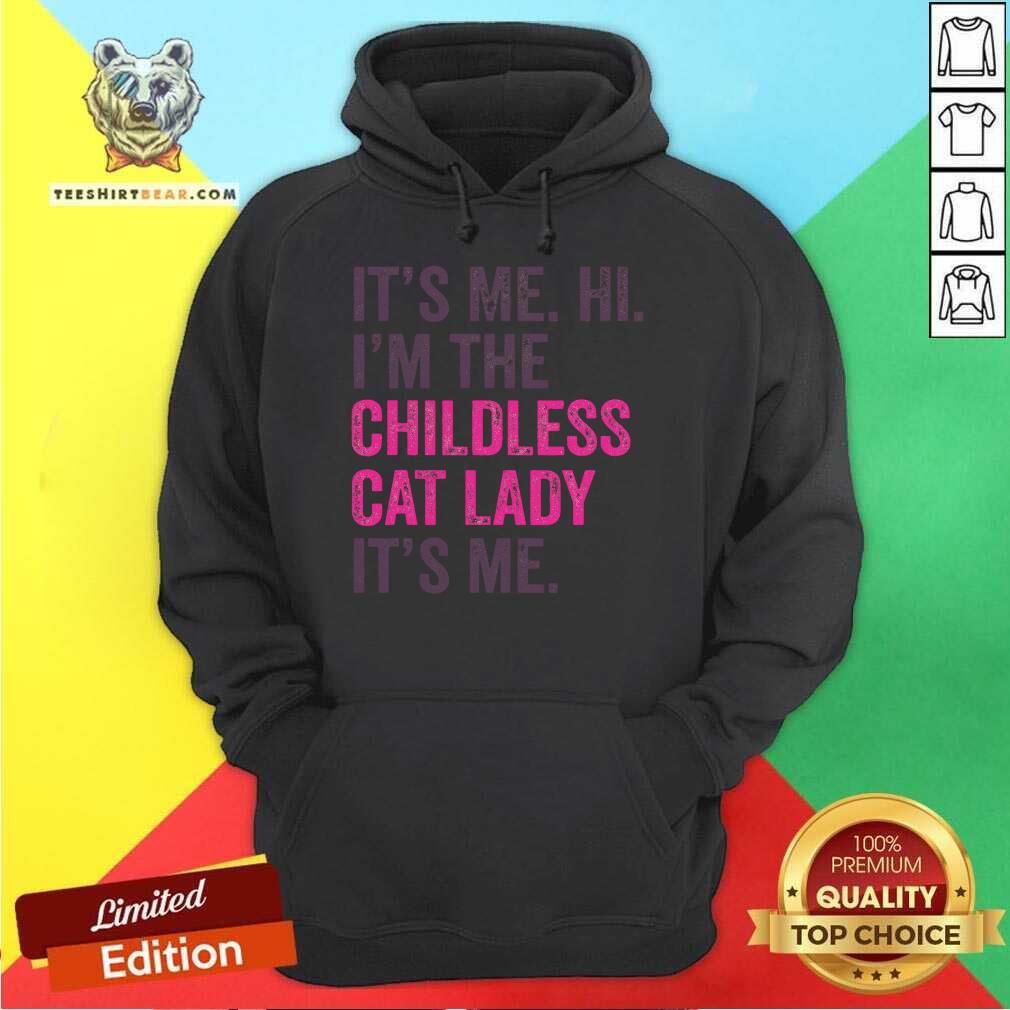 Pretty It's Me Hi I'm The Childless Cat Lady It's Me Hoodie