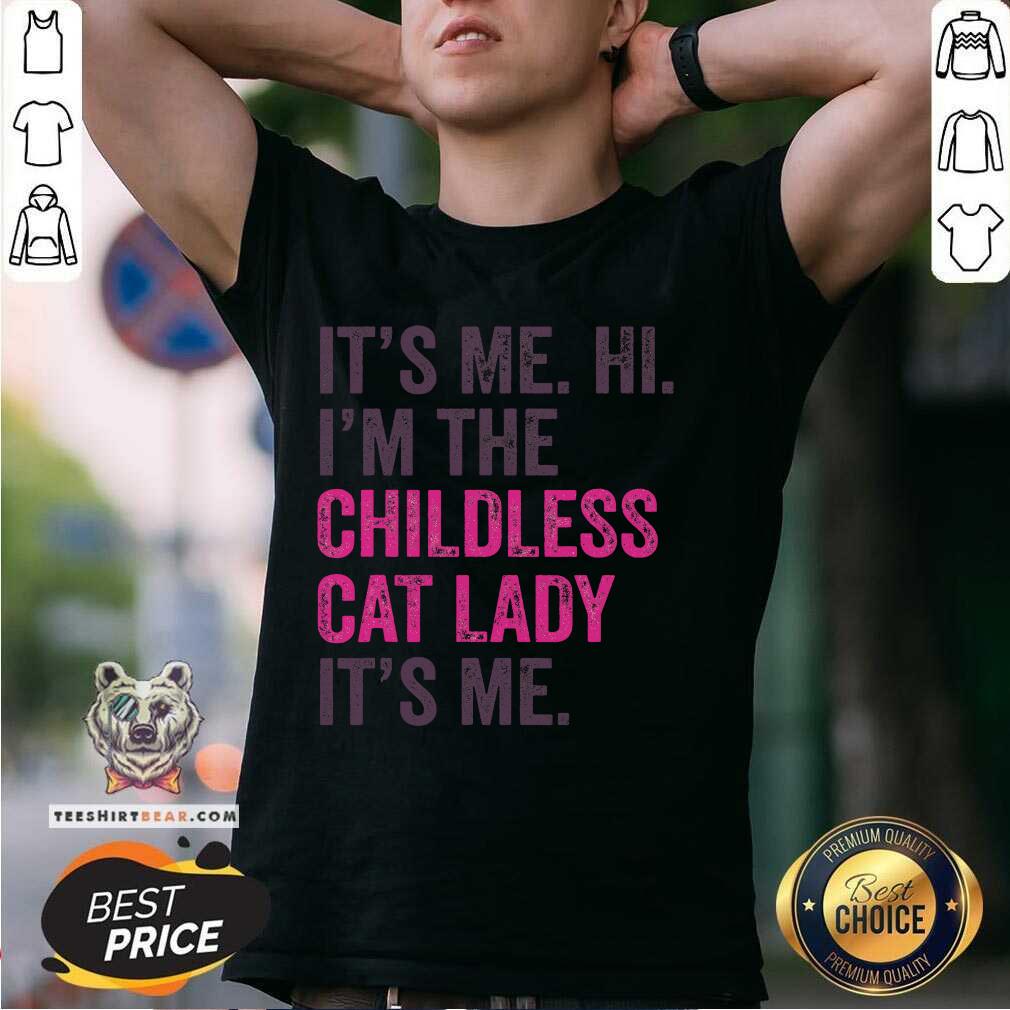 Pretty It's Me Hi I'm The Childless Cat Lady It's Me T-Shirt