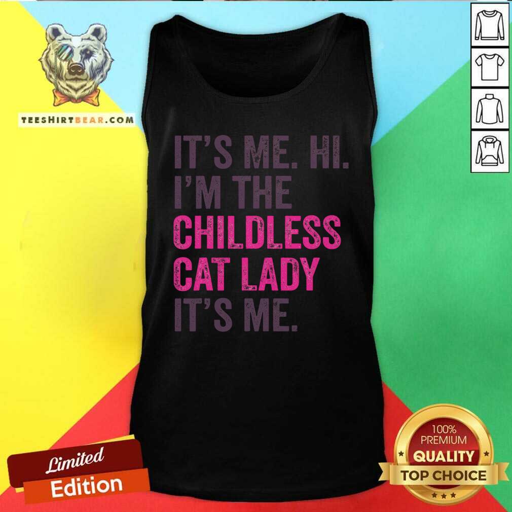 Pretty It's Me Hi I'm The Childless Cat Lady It's Me Tank-top