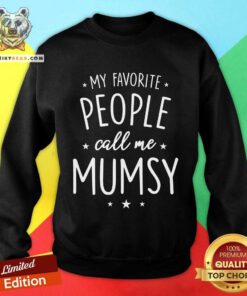 Pretty My Favorite People Call Me Mumsy Sweatshirt