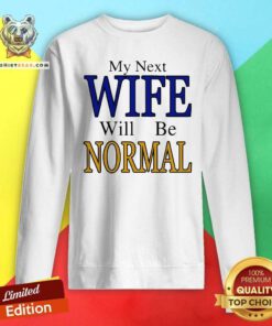 Pretty My Next Wife Will Be Normal Sweatshirt