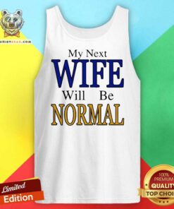 Pretty My Next Wife Will Be Normal Tank-top