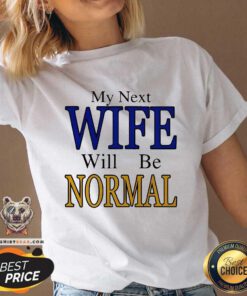 Pretty My Next Wife Will Be Normal V-neck