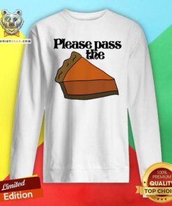 Pretty Please Pass The Pumpkin Pie For Thanksgiving Sweatshirt