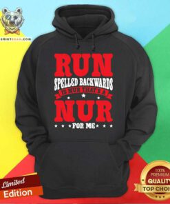 Pretty Run Spelled Backwards Is Nur That's A Nur For Me Hoodie