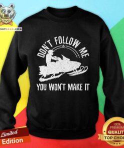 Pretty Snowmobile Don't Follow Me Saying Motor Sled Sweatshirt