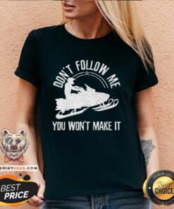 Pretty Snowmobile Don't Follow Me Saying Motor Sled V-neck