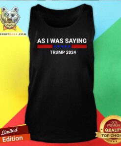 Pretty So As I Was Saying Trump 2024 Donald Trump Tank-top