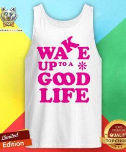 Pretty Wake Up To A Good Life Tank-top