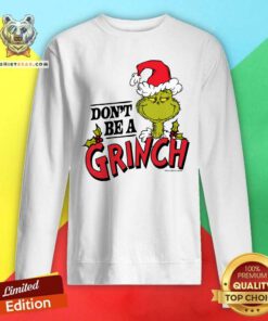 Top Dr Seuss Christmas Don't Be A Grinch Sweatshirt