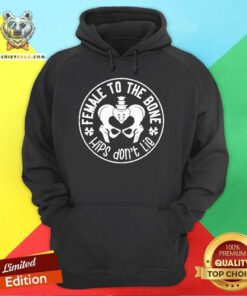 Top Female To The Bone Hips Don't Lie Hoodie
