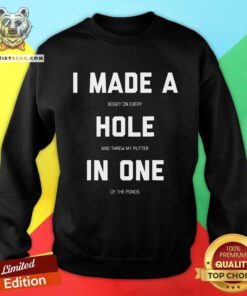 Top I Made A Bogey On Every Hole And Threw My Putter In One Sweatshirt
