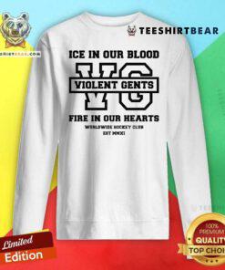 Top Ice In Our Blood Violent Gents Fire In Our Hearts Worldwide Hockey Club Est MMXI Sweatshirt