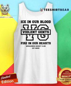 Top Ice In Our Blood Violent Gents Fire In Our Hearts Worldwide Hockey Club Est MMXI Tank-top