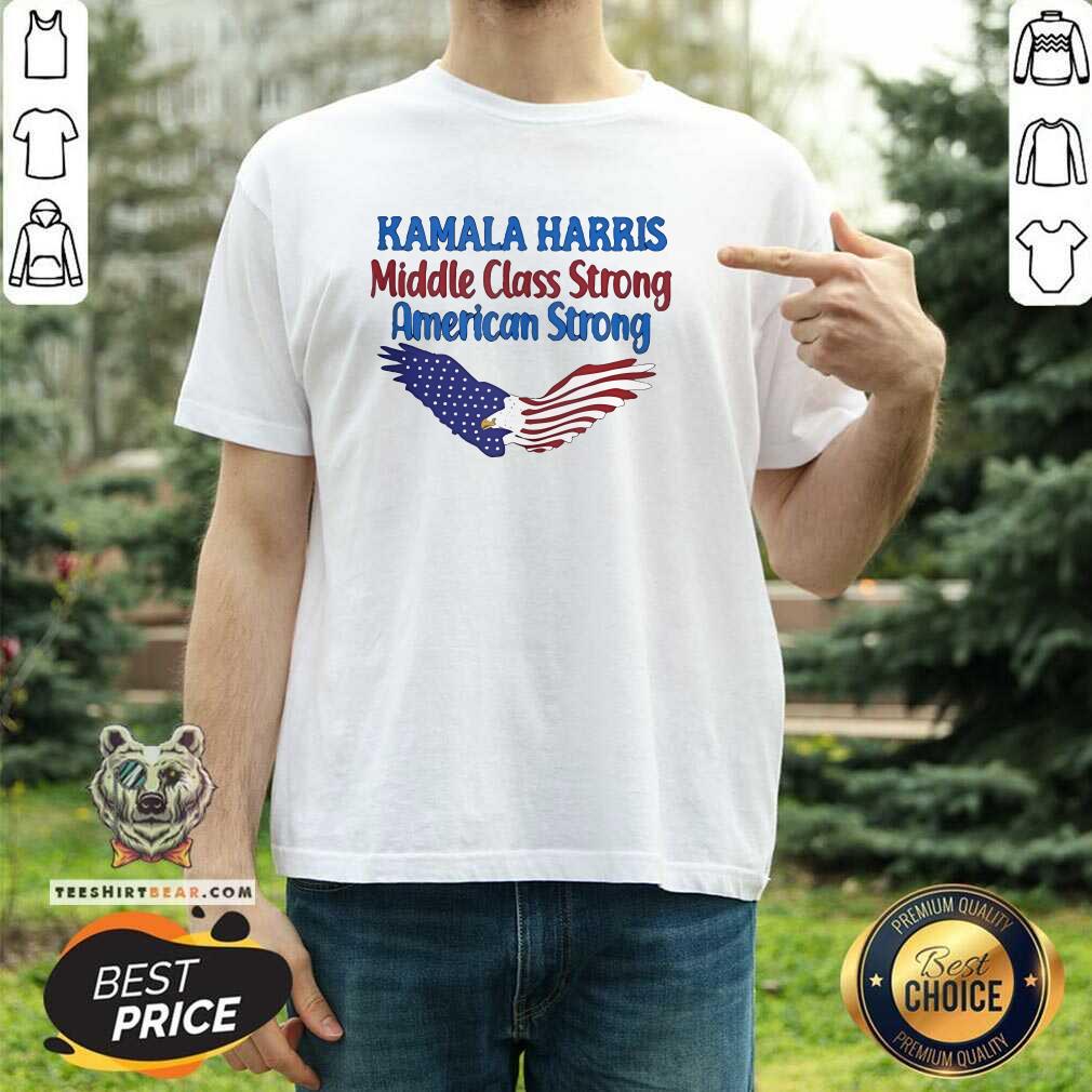 Top Kamala Harris Middle Class Strong American Strong T-Shirt