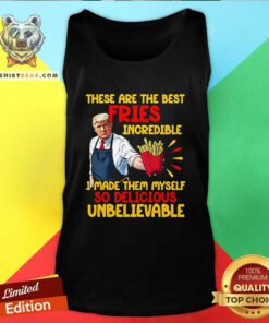 Top McDonalds Trump These Are The Best Fries Incredible So Delicious Tank-top