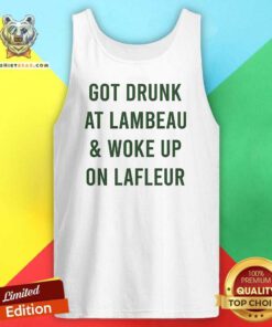 Top Packers Got Drunk At Lambeau And Woke Up On Lafleur Tank-top
