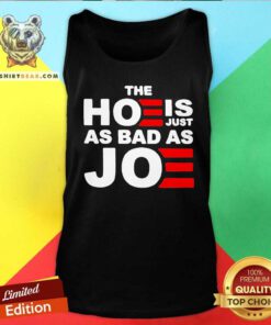 Top The Hoe Is Just As Bad As Joe Tank-top